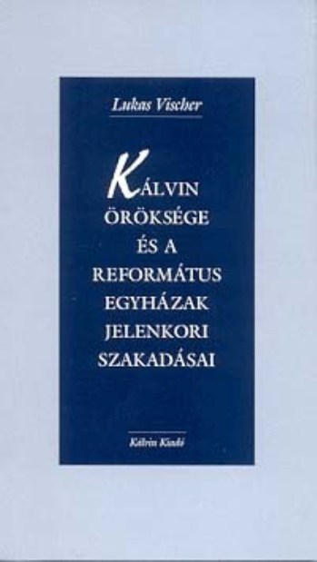 Kálvin öröksége és a református egyházak jelenkori szakadásai